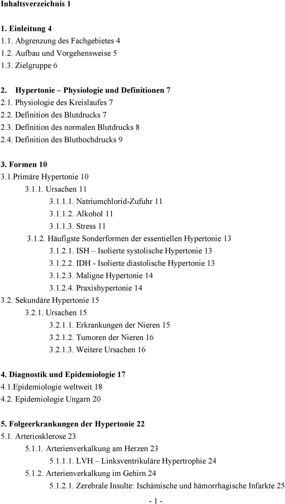 1.1.2. Alkohol 11 3.1.1.3. Stress 11 3.1.2. Häufigste Sonderformen der essentiellen Hypertonie 13 3.1.2.1. ISH Isolierte systolische Hypertonie 13 3.1.2.2. IDH - Isolierte diastolische Hypertonie 13 3.