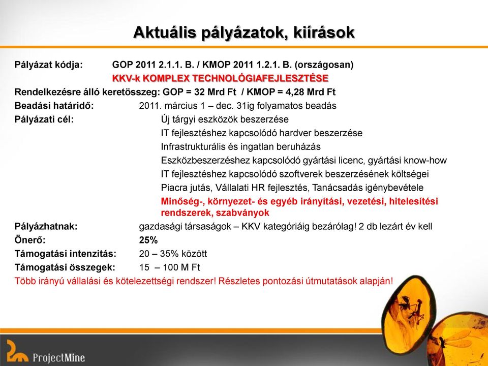 31ig folyamatos beadás Pályázati cél: Új tárgyi eszközök beszerzése IT fejlesztéshez kapcsolódó hardver beszerzése Infrastrukturális és ingatlan beruházás Eszközbeszerzéshez kapcsolódó gyártási