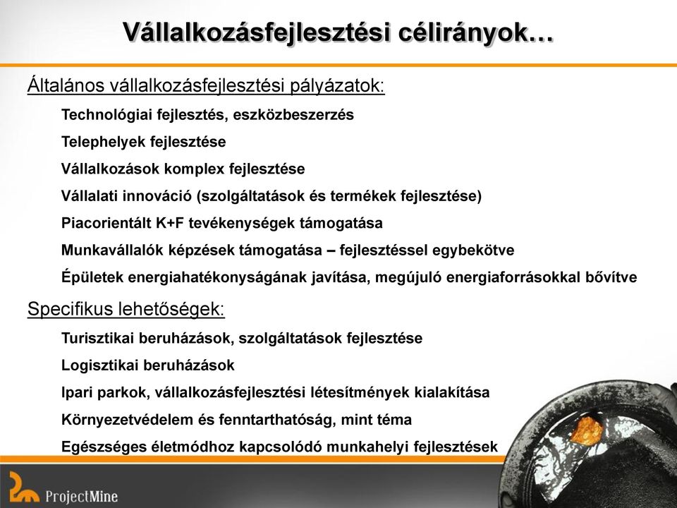 egybekötve Épületek energiahatékonyságának javítása, megújuló energiaforrásokkal bővítve Specifikus lehetőségek: Turisztikai beruházások, szolgáltatások fejlesztése