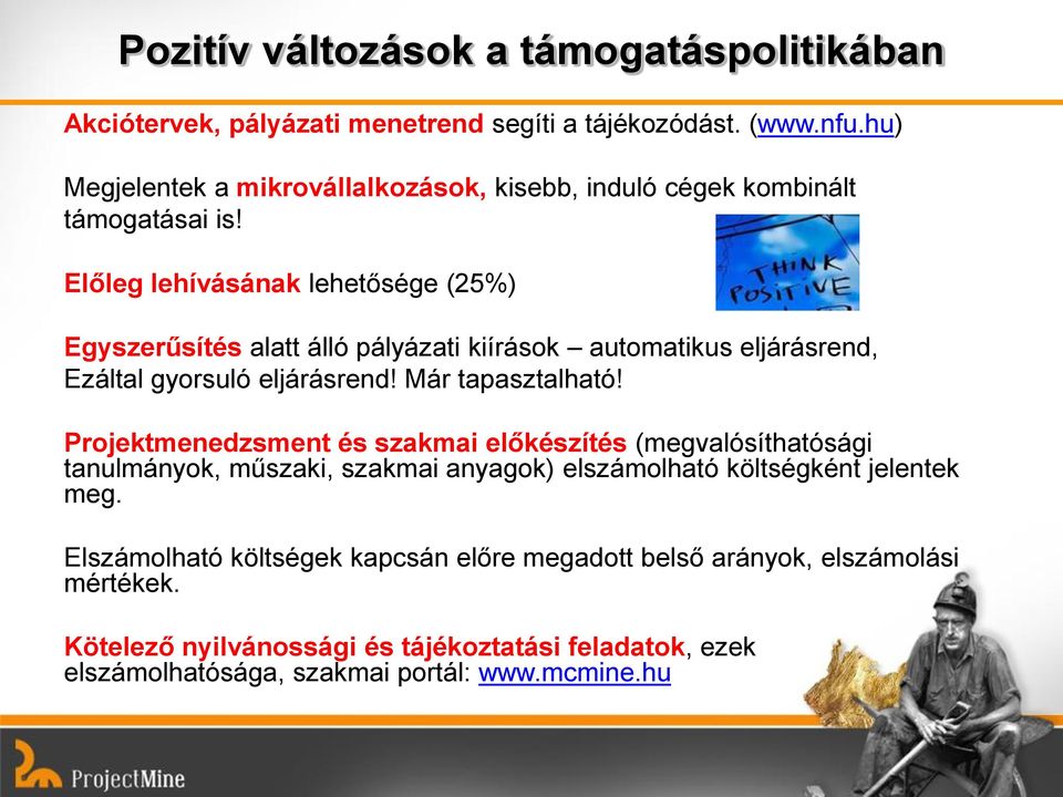 Előleg lehívásának lehetősége (25%) Egyszerűsítés alatt álló pályázati kiírások automatikus eljárásrend, Ezáltal gyorsuló eljárásrend! Már tapasztalható!