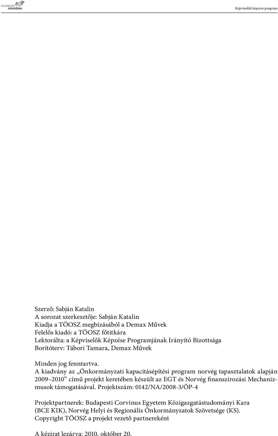 A kiadvány az Önkormányzati kapacitásépítési program norvég tapasztalatok alapján 2009 2010 című projekt keretében készült az EGT és Norvég finanszírozási Mechanizmusok támogatásával.