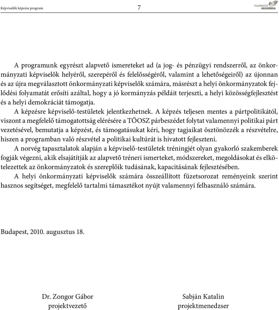 helyi közösségfejlesztést és a helyi demokráciát támogatja. A képzésre képviselő-testületek jelentkezhetnek.