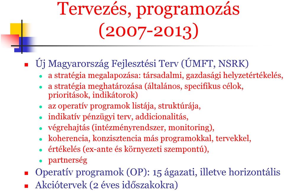 struktúrája, indikatív pénzügyi terv, addicionalitás, végrehajtás (intézményrendszer, monitoring), koherencia, konzisztencia más