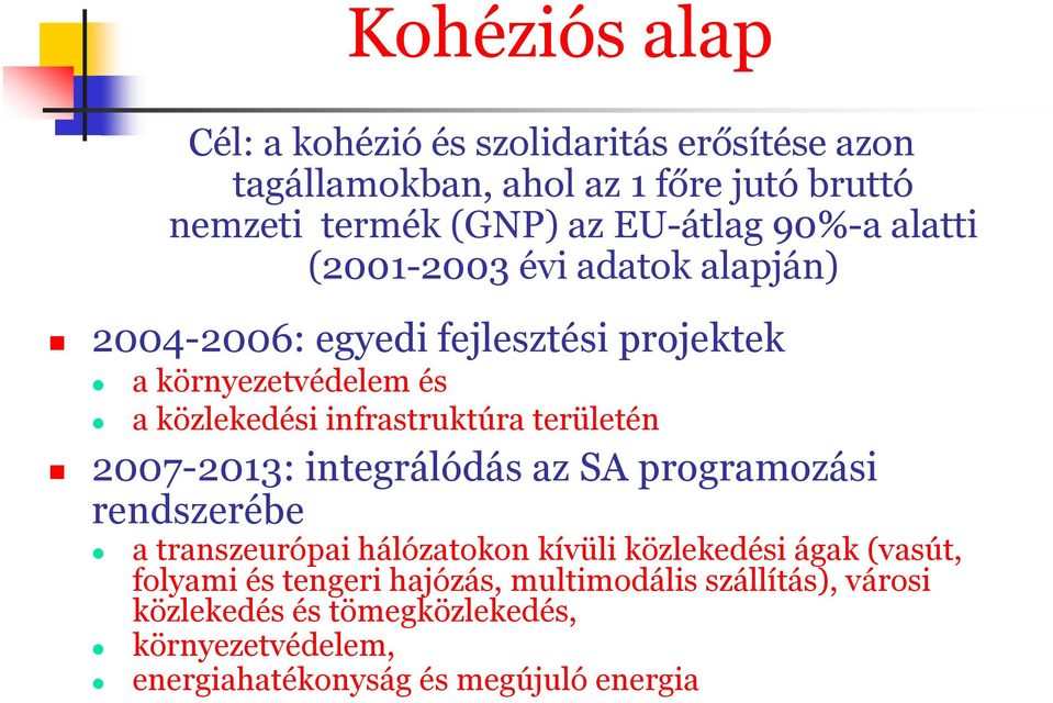 területén 2007-2013: integrálódás az SA programozási rendszerébe a transzeurópai hálózatokon kívüli közlekedési ágak (vasút, folyami és