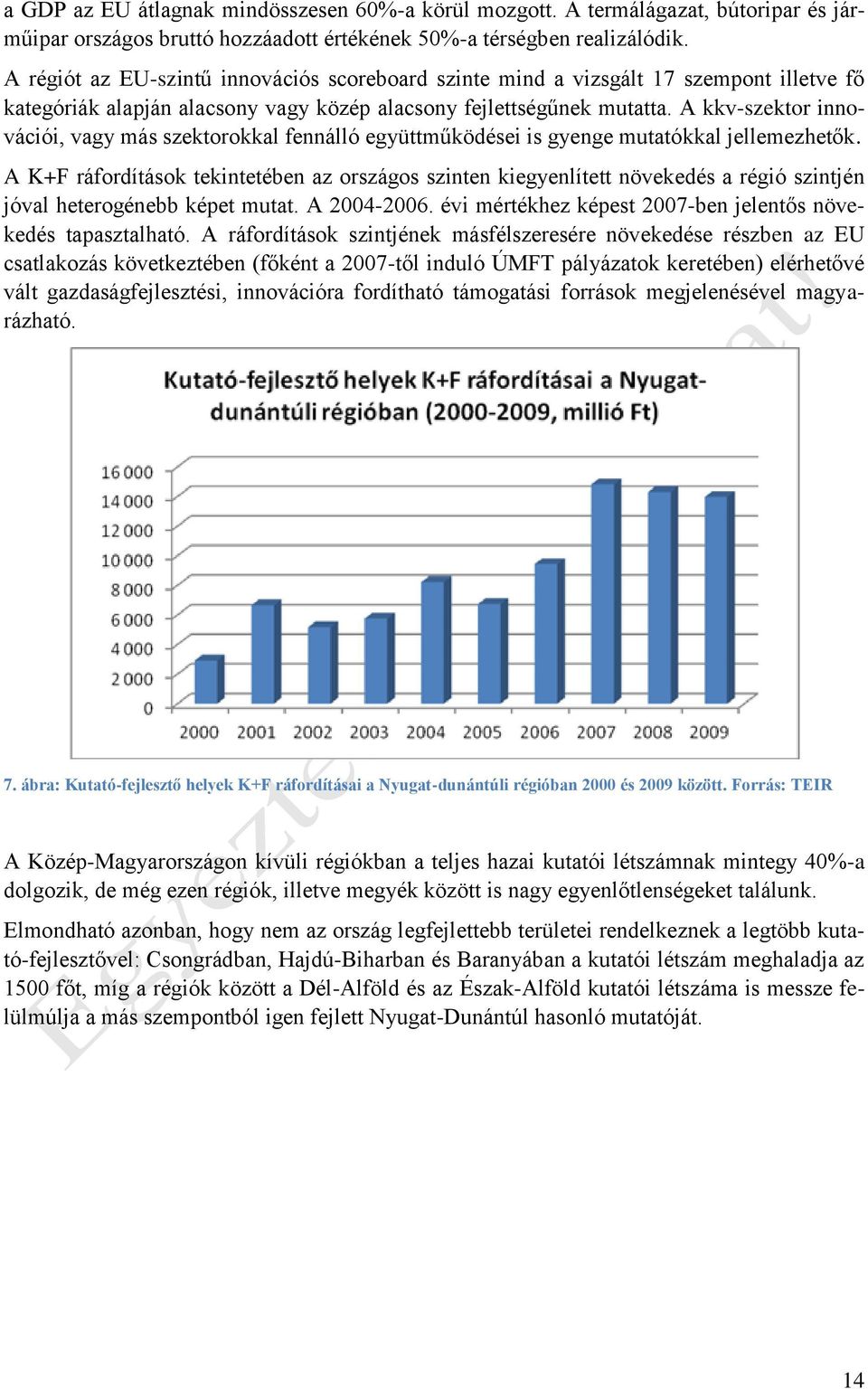 A kkv-szektor innovációi, vagy más szektorokkal fennálló együttműködései is gyenge mutatókkal jellemezhetők.