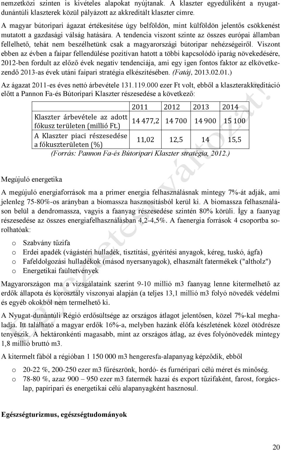 A tendencia viszont szinte az összes európai államban fellelhető, tehát nem beszélhetünk csak a magyarországi bútoripar nehézségeiről.