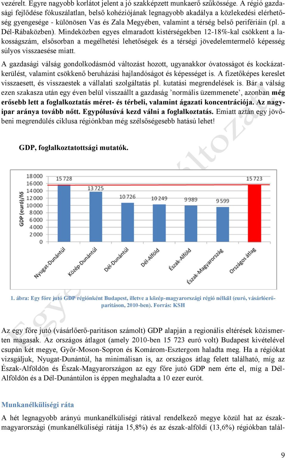 a Dél-Rábaközben). Mindeközben egyes elmaradott kistérségekben 12-18%-kal csökkent a lakosságszám, elsősorban a megélhetési lehetőségek és a térségi jövedelemtermelő képesség súlyos visszaesése miatt.