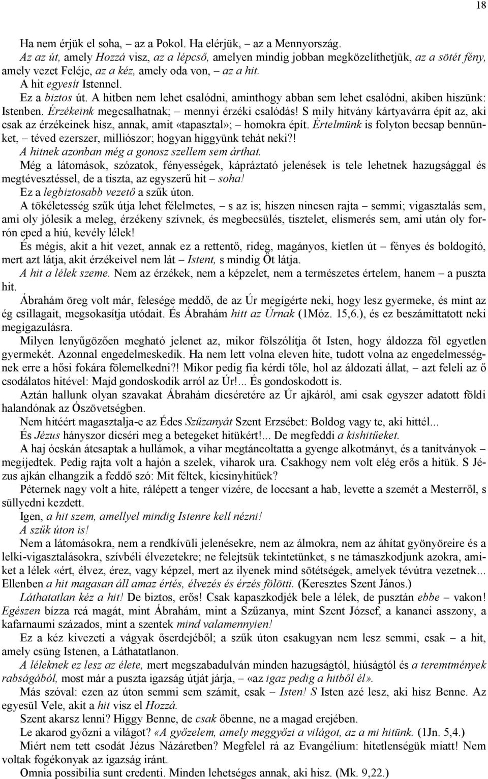 A hitben nem lehet csalódni, aminthogy abban sem lehet csalódni, akiben hiszünk: Istenben. Érzékeink megcsalhatnak; mennyi érzéki csalódás!