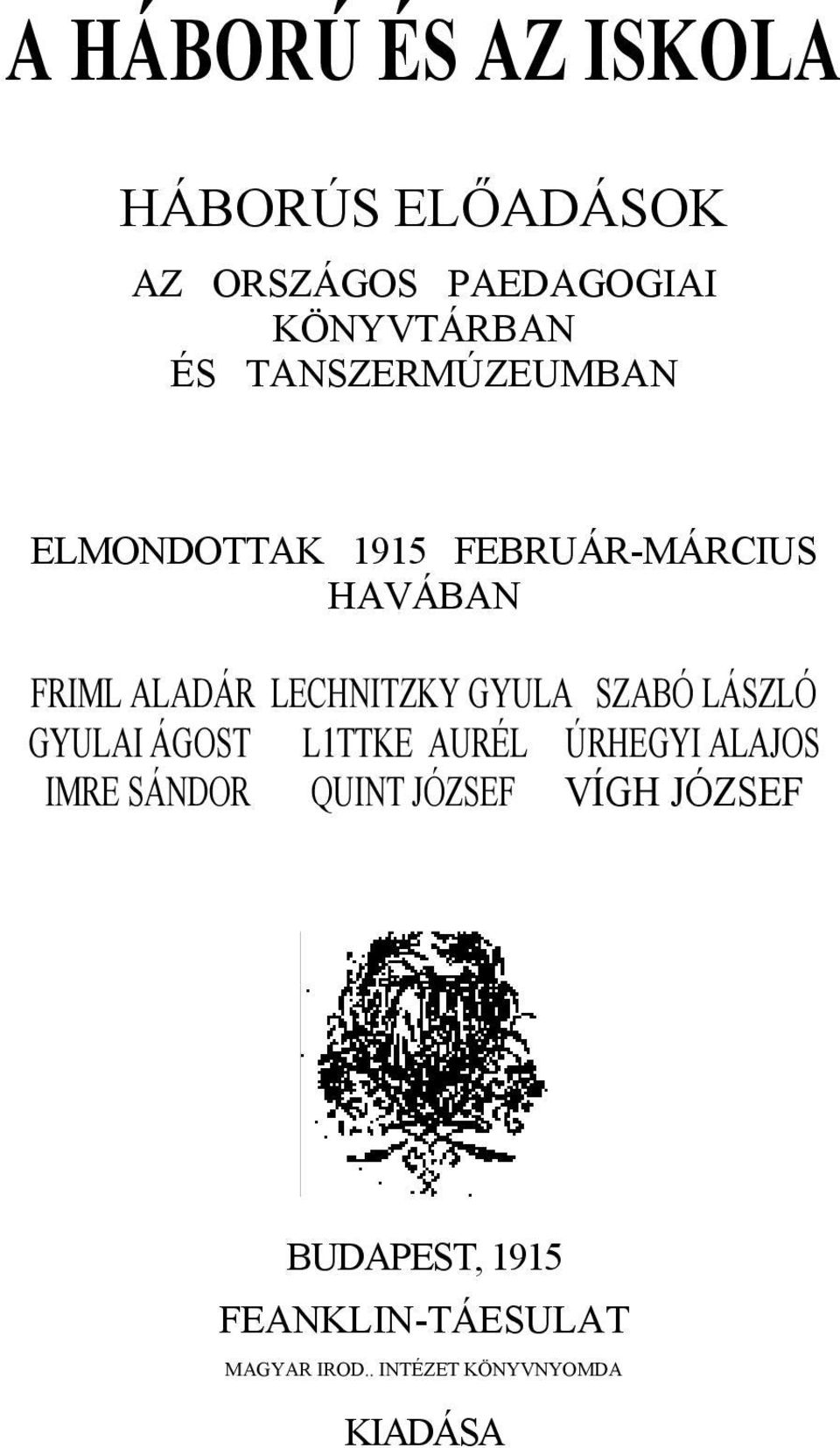 GYULA SZABÓ LÁSZLÓ GYULAI ÁGOST L1TTKE AURÉL ÚRHEGYI ALAJOS IMRE SÁNDOR QUINT