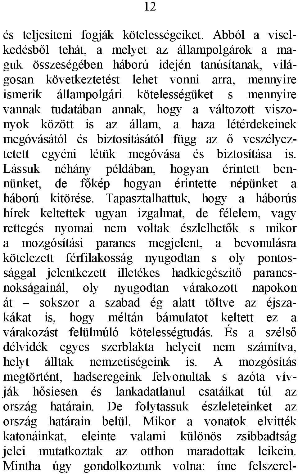 mennyire vannak tudatában annak, hogy a változott viszonyok között is az állam, a haza létérdekeinek megóvásától és biztosításától függ az ő veszélyeztetett egyéni létük megóvása és biztosítása is.