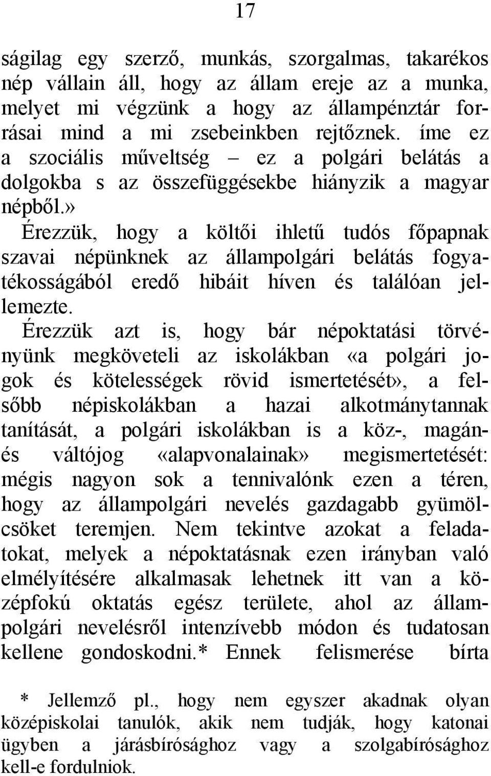 » Érezzük, hogy a költői ihletű tudós főpapnak szavai népünknek az állampolgári belátás fogyatékosságából eredő hibáit híven és találóan jellemezte.