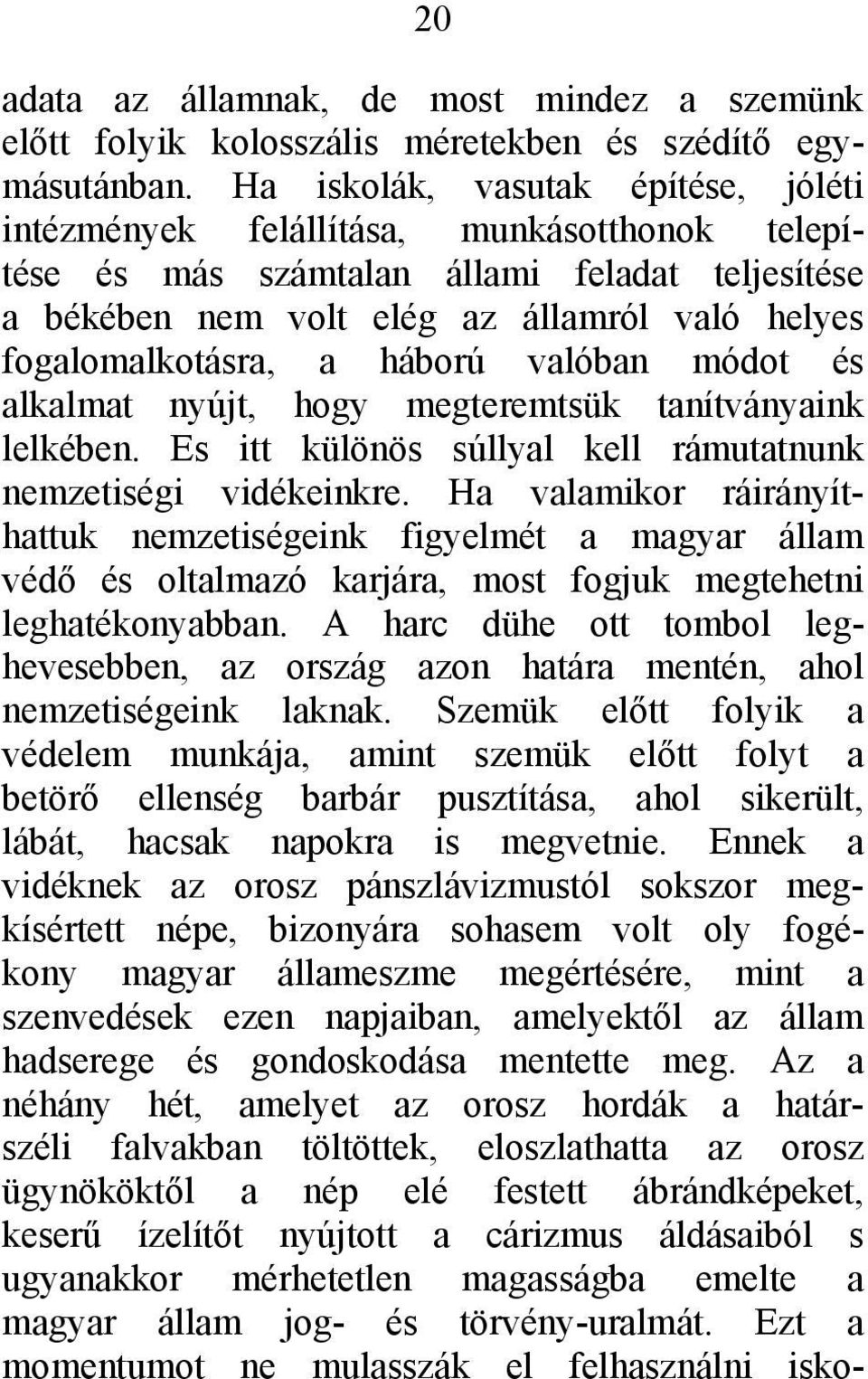 háború valóban módot és alkalmat nyújt, hogy megteremtsük tanítványaink lelkében. Es itt különös súllyal kell rámutatnunk nemzetiségi vidékeinkre.