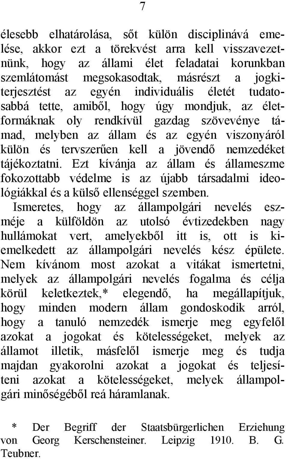 tervszerűen kell a jövendő nemzedéket tájékoztatni. Ezt kívánja az állam és állameszme fokozottabb védelme is az újabb társadalmi ideológiákkal és a külső ellenséggel szemben.