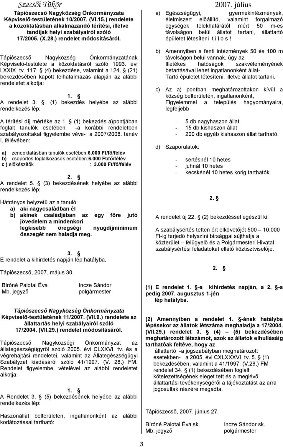 a) Egészségügyi, gyermekintézmények, élelmiszert előállító, valamint forgalmazó egységek telekhatárától mért 50 m-es távolságon belül állatot tartani, állattartó épületet létesíteni t i l o s!