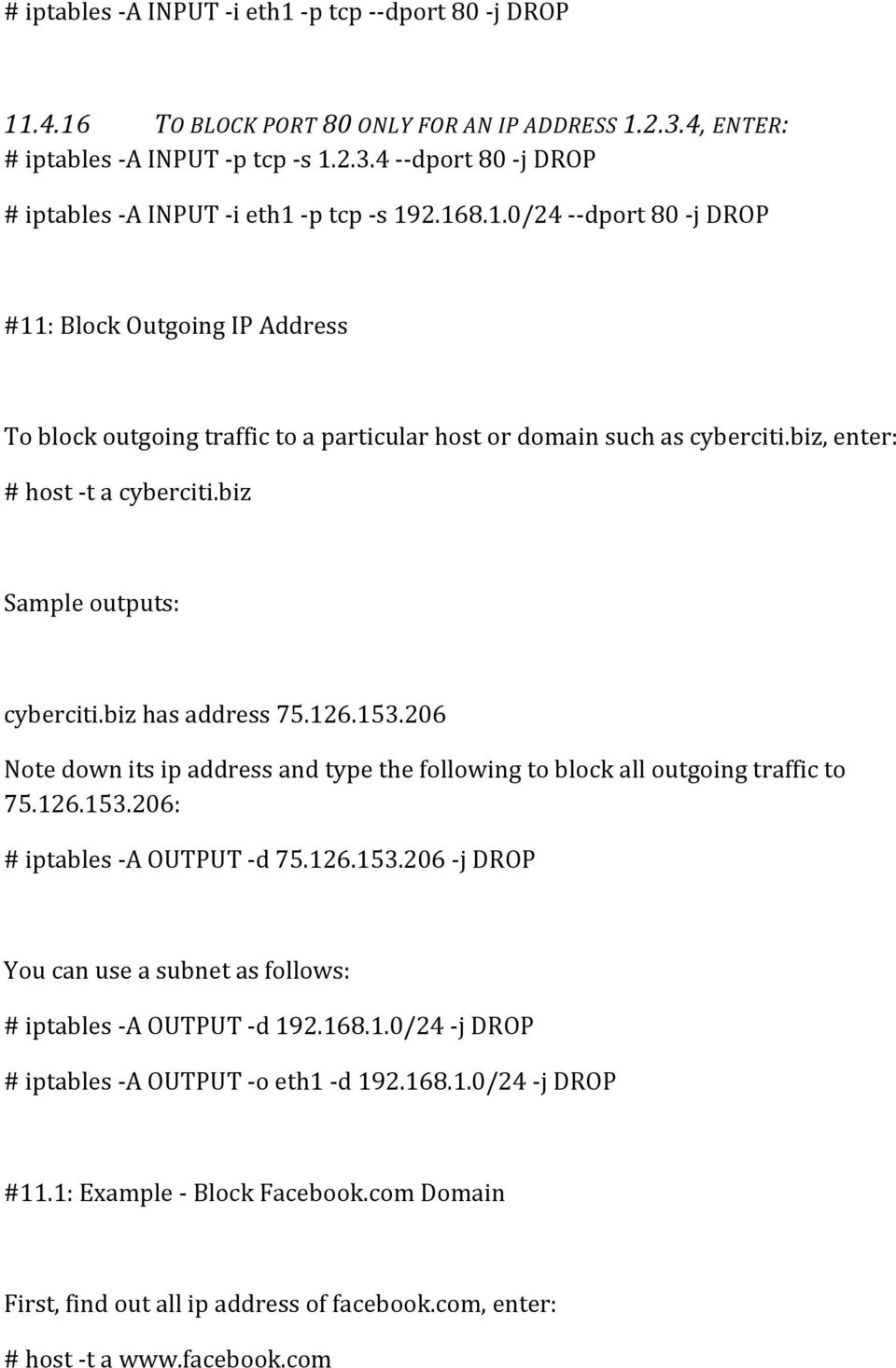 biz has address 75.126.153.206 Note down its ip address and type the following to block all outgoing traffic to 75.126.153.206: # iptables -A OUTPUT -d 75.126.153.206 -j DROP You can use a subnet as follows: # iptables -A OUTPUT -d 192.