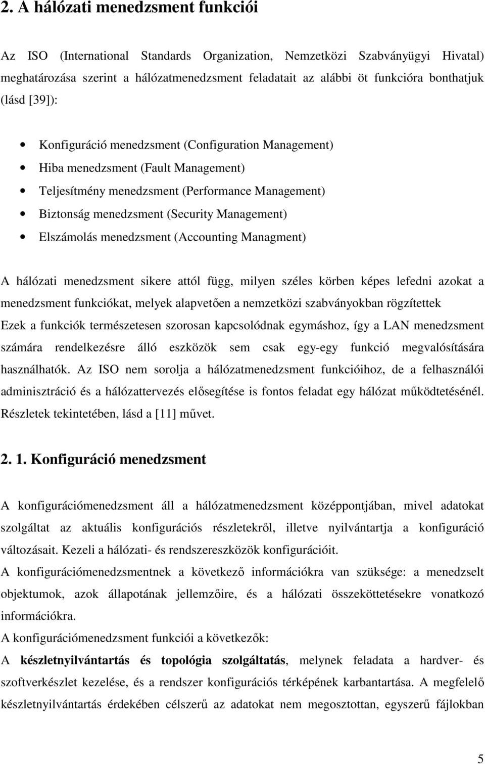 Management) Elszámolás menedzsment (Accounting Managment) A hálózati menedzsment sikere attól függ, milyen széles körben képes lefedni azokat a menedzsment funkciókat, melyek alapvetıen a nemzetközi