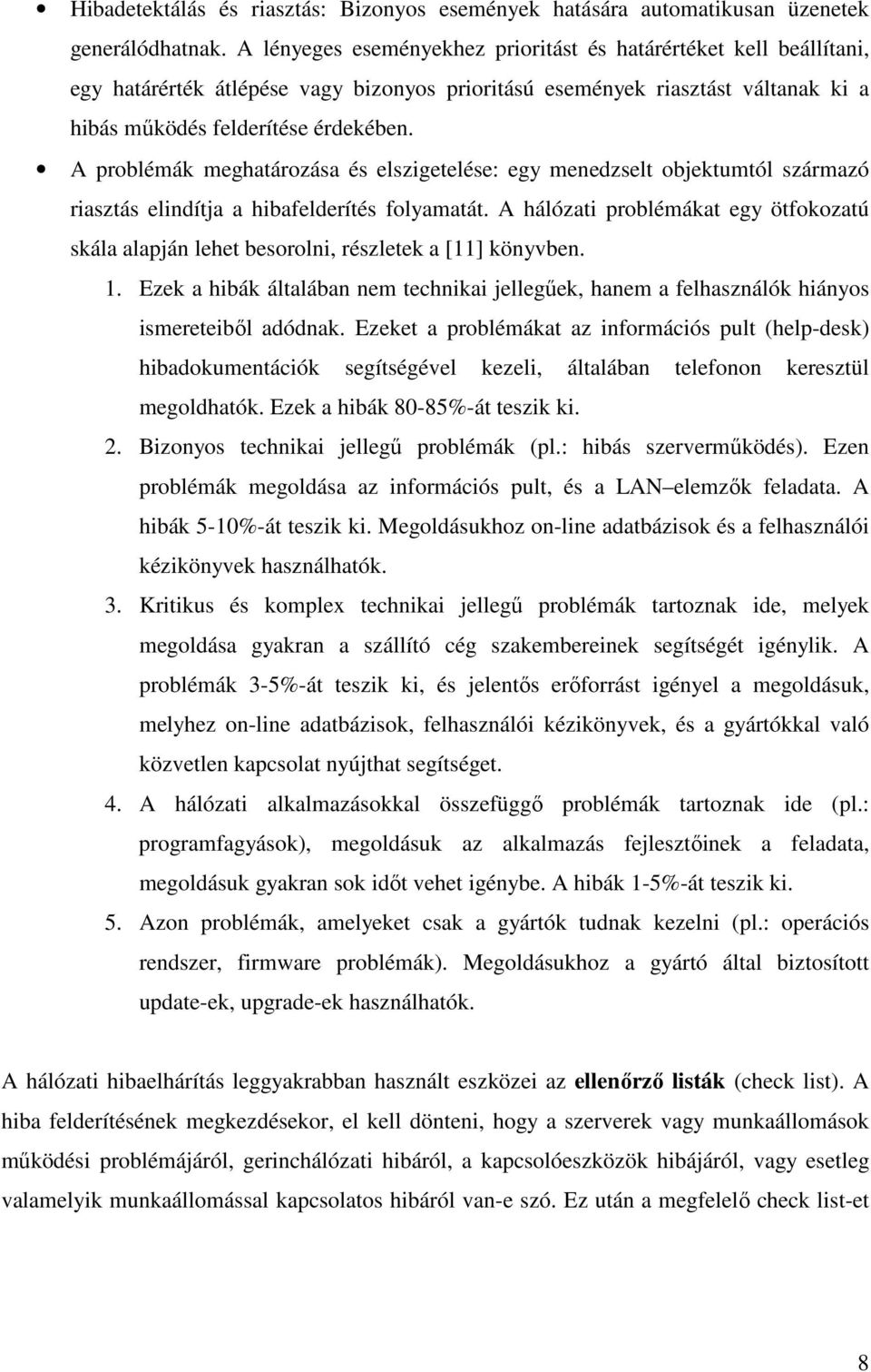 A problémák meghatározása és elszigetelése: egy menedzselt objektumtól származó riasztás elindítja a hibafelderítés folyamatát.