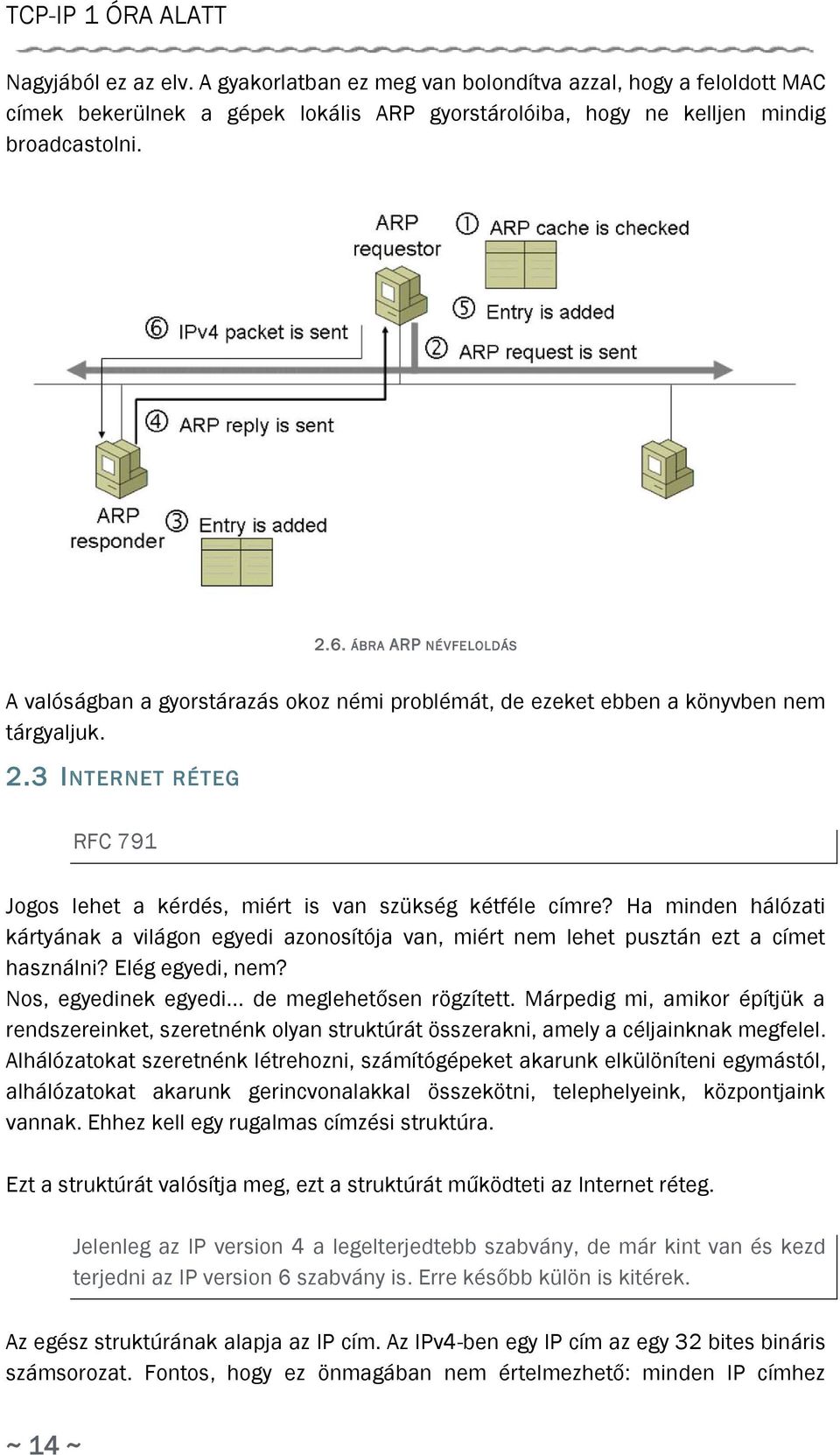 Ha minden hálózati kártyának a világon egyedi azonosítója van, miért nem lehet pusztán ezt a címet használni? Elég egyedi, nem? Nos, egyedinek egyedi... de meglehetősen rögzített.