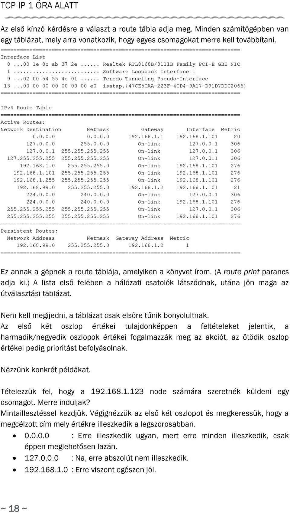 ..02 00 54 55 4e 01... Teredo Tunneling Pseudo-Interface 13...00 00 00 00 00 00 00 e0 isatap.