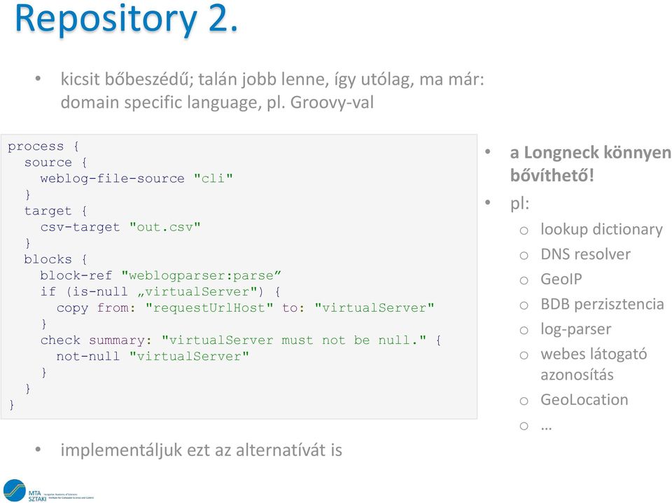 csv" } blocks { block-ref "weblogparser:parse if (is-null virtualserver") { copy from: "requesturlhost" to: "virtualserver" } check summary: