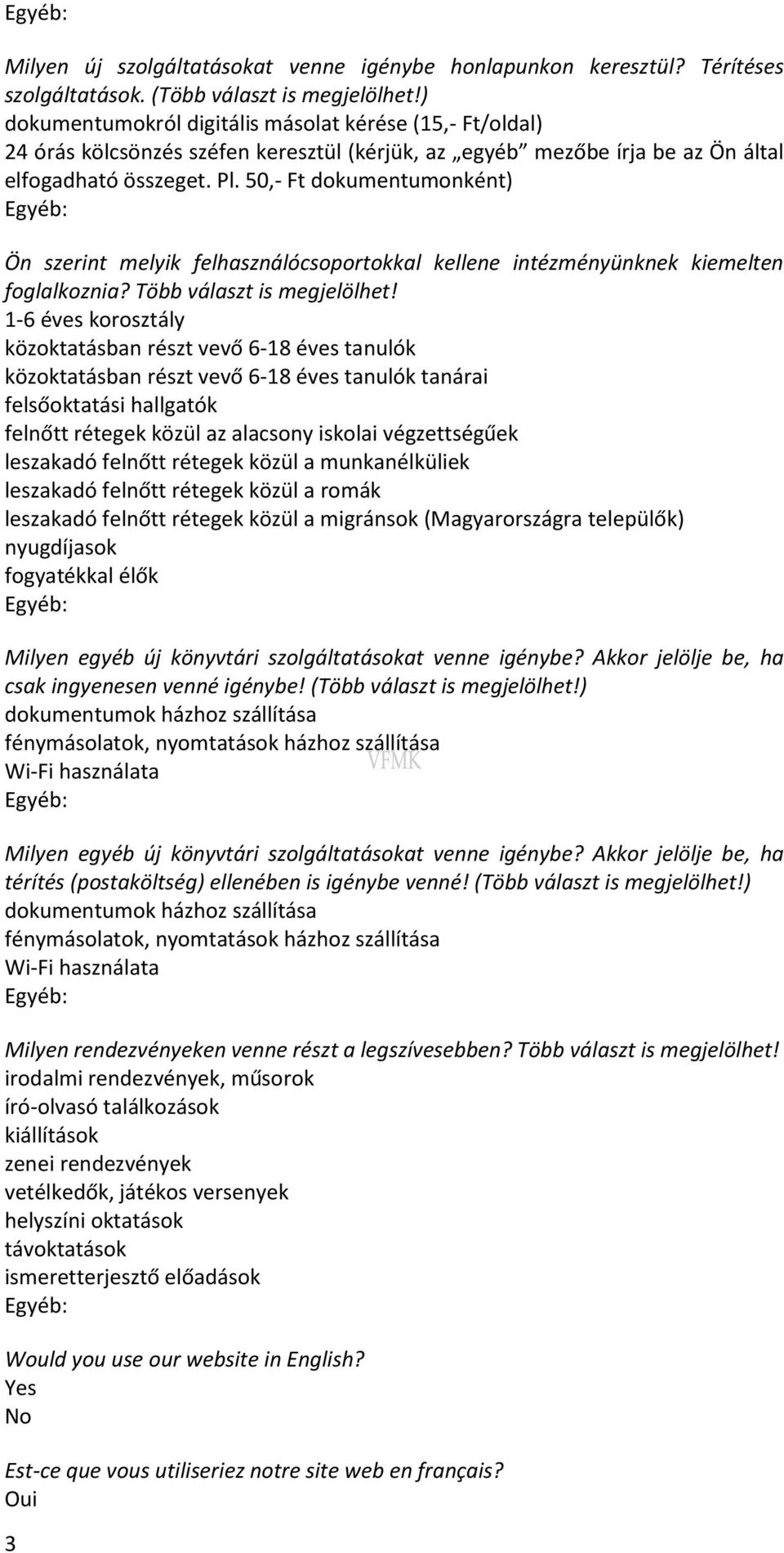 50,- Ft dokumentumonként) Ön szerint melyik felhasználócsoportokkal kellene intézményünknek kiemelten foglalkoznia? Több választ is megjelölhet!