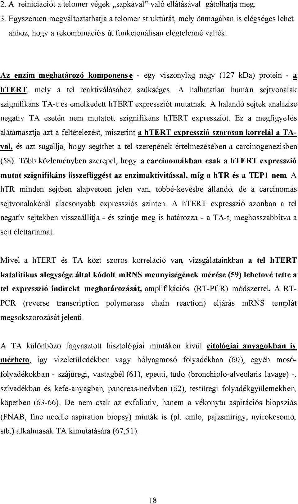 Az enzim meghatározó komponense - egy viszonylag nagy (127 kda) protein - a htert, mely a tel reaktiválásához szükséges.