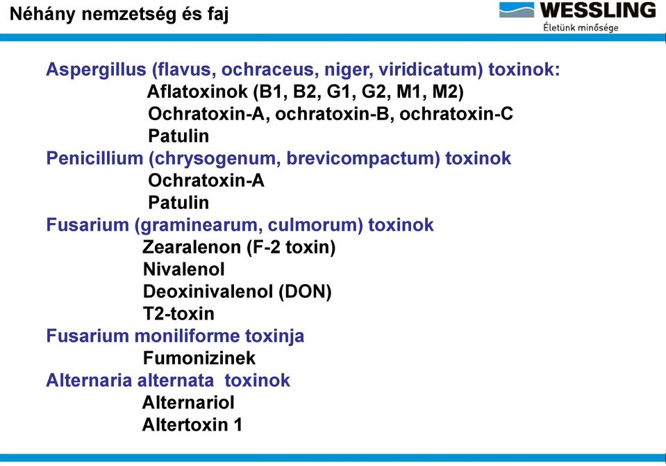 chratoxin-a Patulin Fusarium (graminearum, culmorum) toxinok Zearalenon (F-2 toxin) Nivalenol Deoxinivalenol