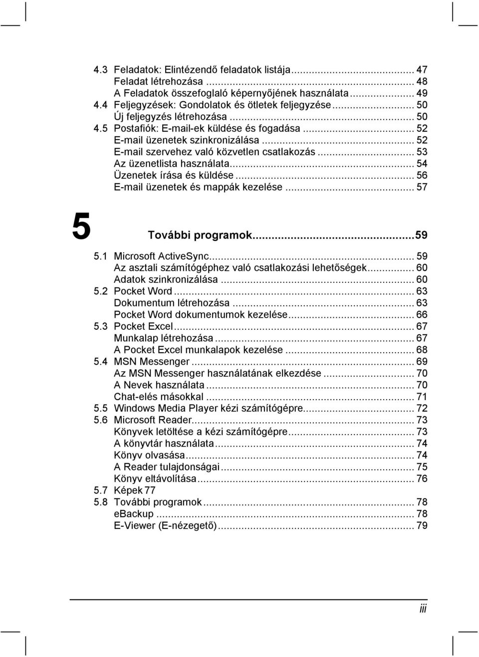 .. 53 Az üzenetlista használata... 54 Üzenetek írása és küldése... 56 E-mail üzenetek és mappák kezelése... 57 5 További programok...59 5.1 Microsoft ActiveSync.