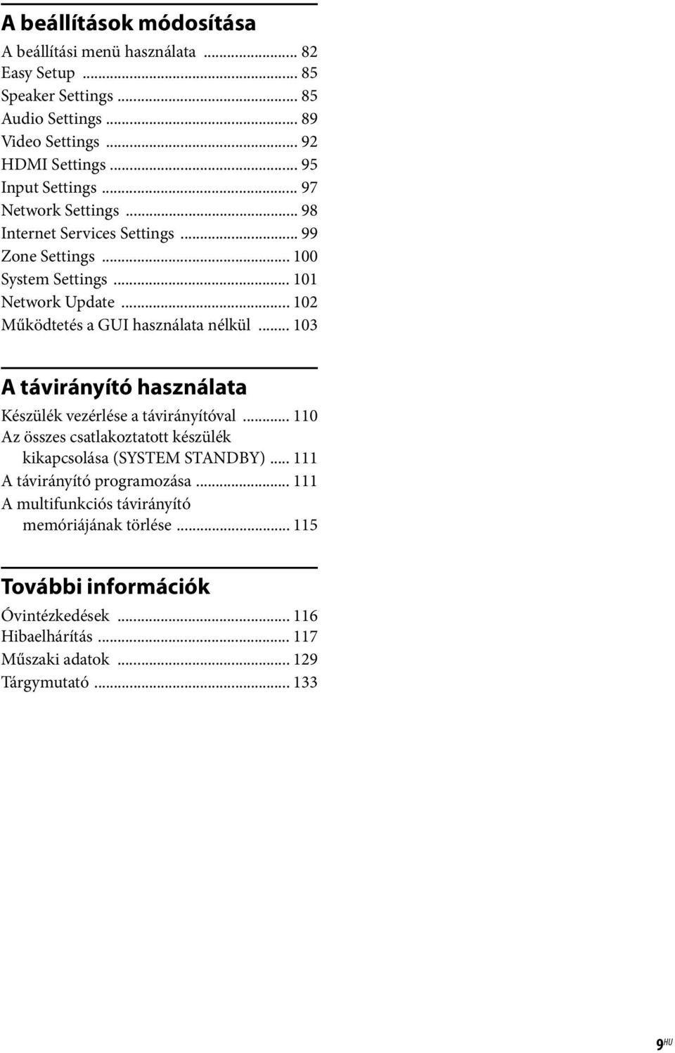 .. 102 Működtetés a GUI használata nélkül... 103 A távirányító használata Készülék vezérlése a távirányítóval.