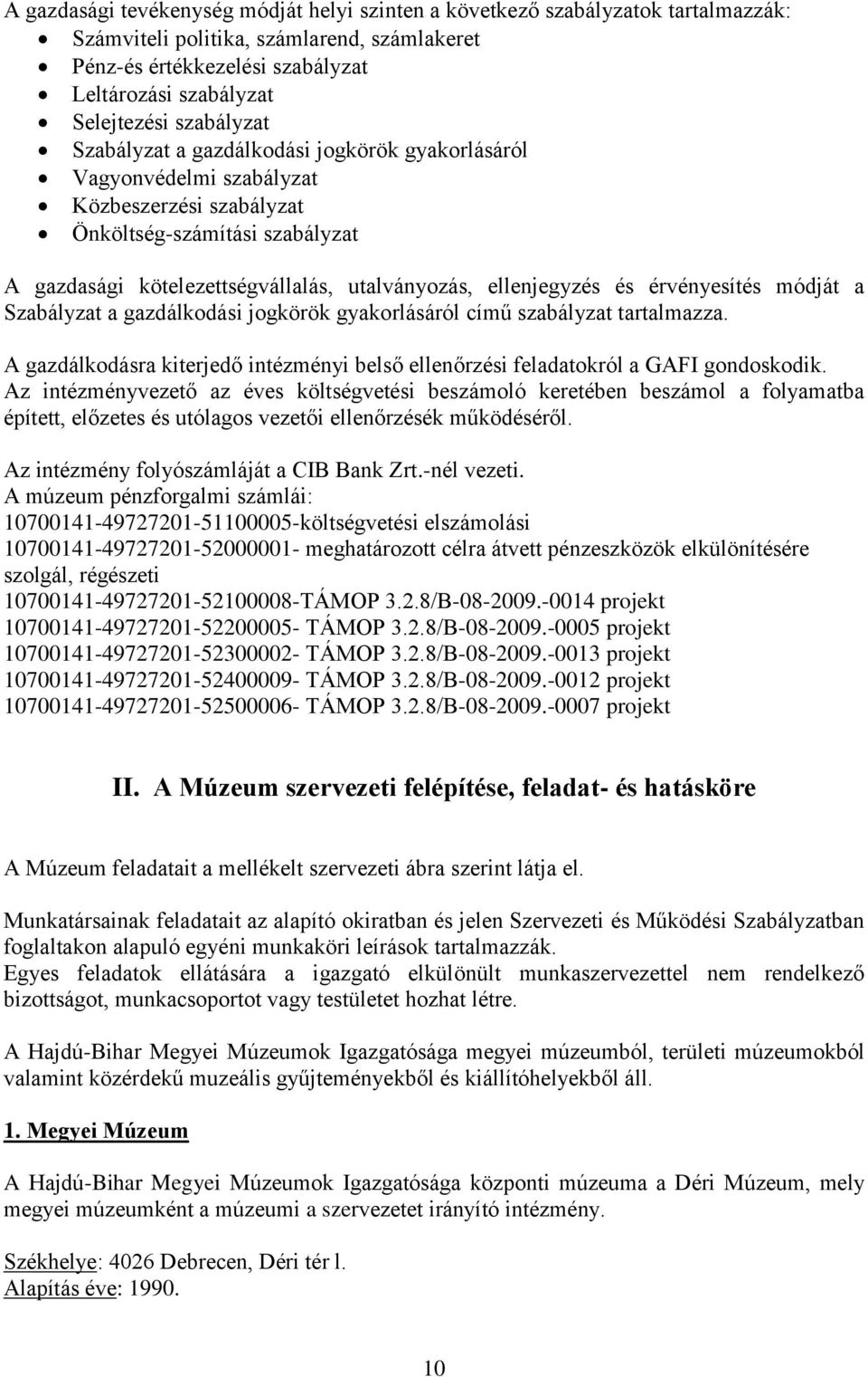 ellenjegyzés és érvényesítés módját a Szabályzat a gazdálkodási jogkörök gyakorlásáról című szabályzat tartalmazza.