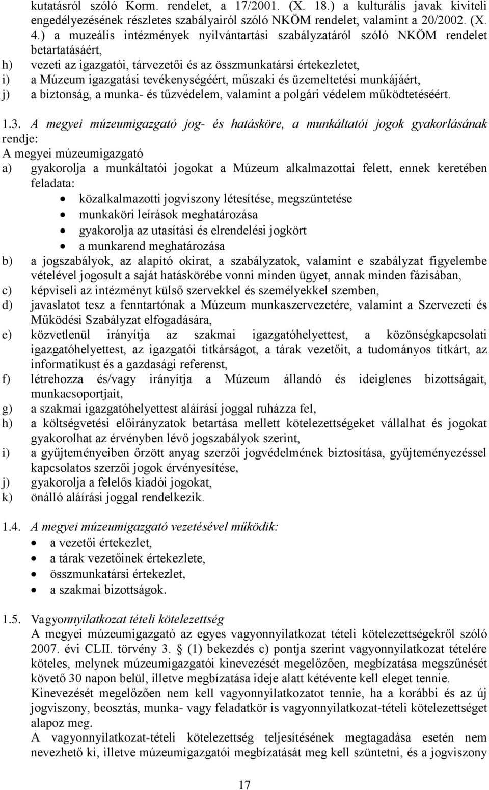 tevékenységéért, műszaki és üzemeltetési munkájáért, j) a biztonság, a munka- és tűzvédelem, valamint a polgári védelem működtetéséért. 1.3.