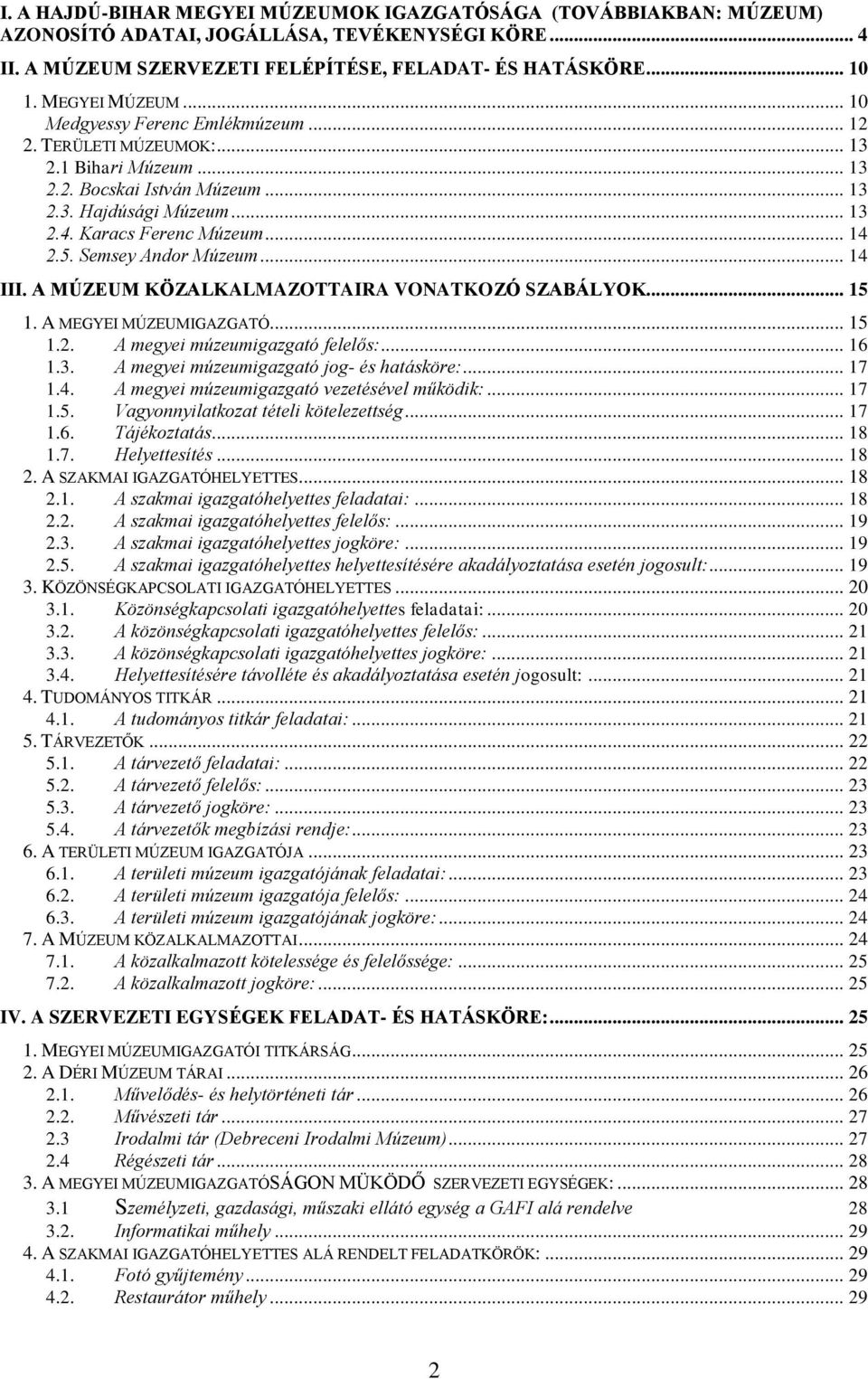 5. Semsey Andor Múzeum... 14 III. A MÚZEUM KÖZALKALMAZOTTAIRA VONATKOZÓ SZABÁLYOK... 15 1. A MEGYEI MÚZEUMIGAZGATÓ... 15 1.2. A megyei múzeumigazgató felelős:... 16 1.3.