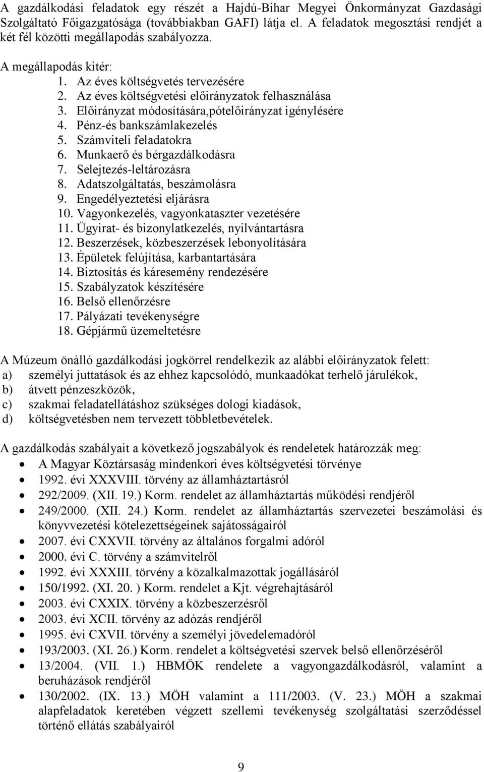 Előirányzat módosítására,pótelőirányzat igénylésére 4. Pénz-és bankszámlakezelés 5. Számviteli feladatokra 6. Munkaerő és bérgazdálkodásra 7. Selejtezés-leltározásra 8.