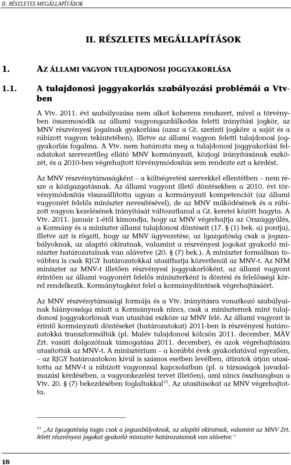 szerinti jogköre a saját és a rábízott vagyon tekintetében), illetve az állami vagyon feletti tulajdonosi joggyakorlás fogalma. A Vtv.