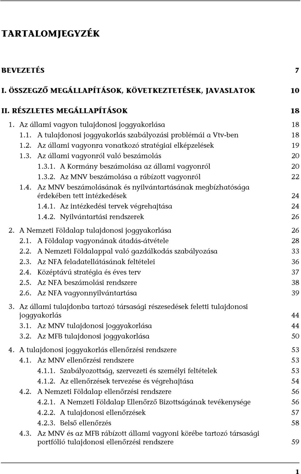 4. Az MNV beszámolásának és nyilvántartásának megbízhatósága érdekében tett intézkedések 24 1.4.1. Az intézkedési tervek végrehajtása 24 1.4.2. Nyilvántartási rendszerek 26 2.