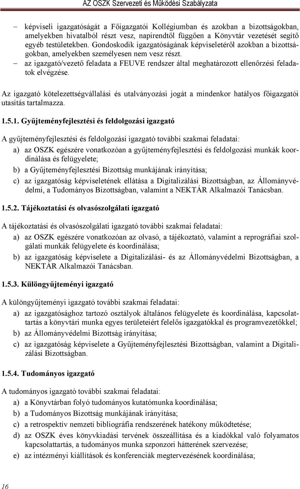 az igazgató/vezető feladata a FEUVE rendszer által meghatározott ellenőrzési feladatok elvégzése.