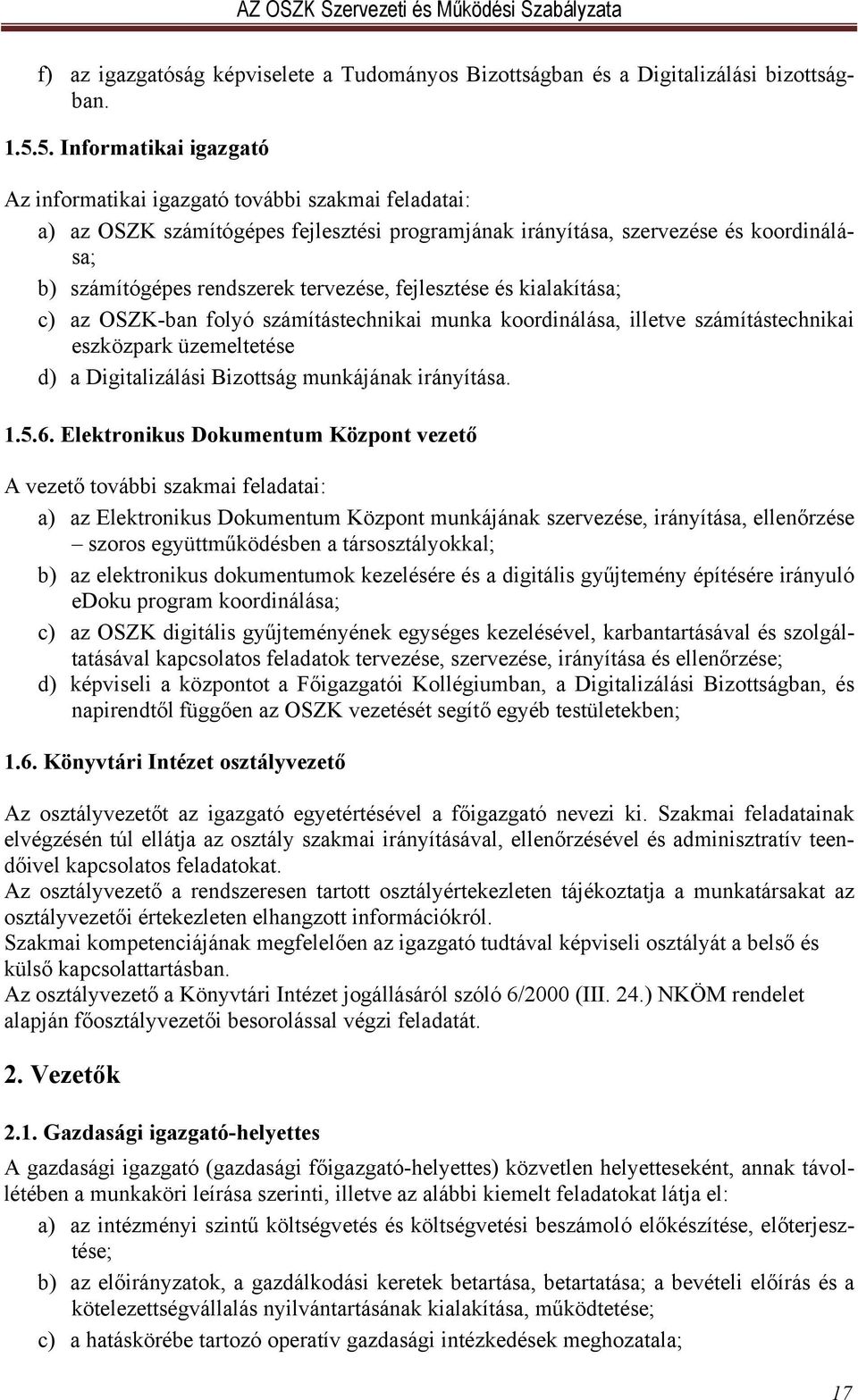 tervezése, fejlesztése és kialakítása; c) az OSZK-ban folyó számítástechnikai munka koordinálása, illetve számítástechnikai eszközpark üzemeltetése d) a Digitalizálási Bizottság munkájának irányítása.