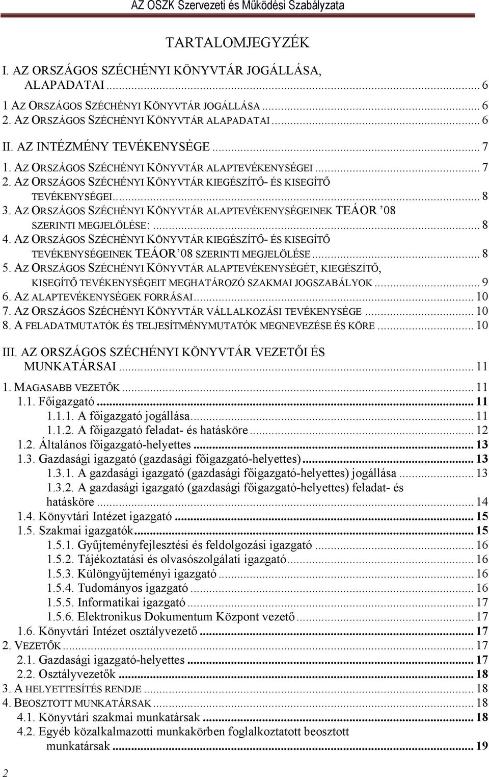 AZ ORSZÁGOS SZÉCHÉNYI KÖNYVTÁR ALAPTEVÉKENYSÉGEINEK TEÁOR 08 SZERINTI MEGJELÖLÉSE:... 8 4. AZ ORSZÁGOS SZÉCHÉNYI KÖNYVTÁR KIEGÉSZÍTŐ- ÉS KISEGÍTŐ TEVÉKENYSÉGEINEK TEÁOR 08 SZERINTI MEGJELÖLÉSE... 8 5.