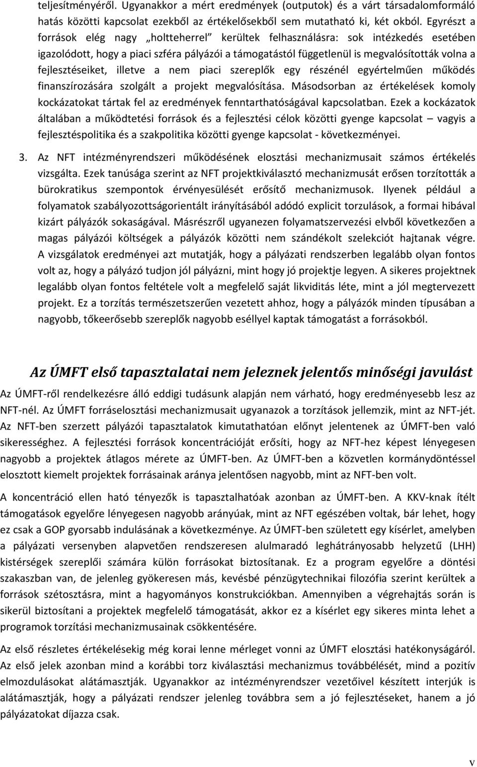 fejlesztéseiket, illetve a nem piaci szereplők egy részénél egyértelműen működés finanszírozására szolgált a projekt megvalósítása.