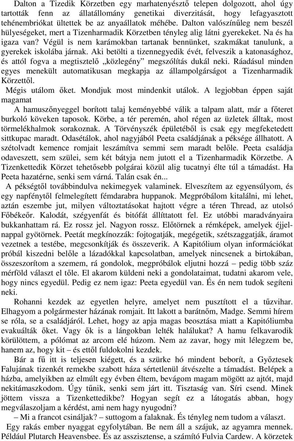 Végül is nem karámokban tartanak bennünket, szakmákat tanulunk, a gyerekek iskolába járnak.