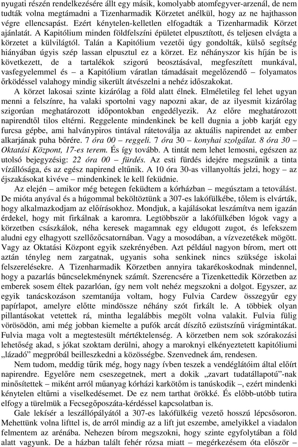 Talán a Kapitólium vezetői úgy gondolták, külső segítség hiányában úgyis szép lassan elpusztul ez a körzet.