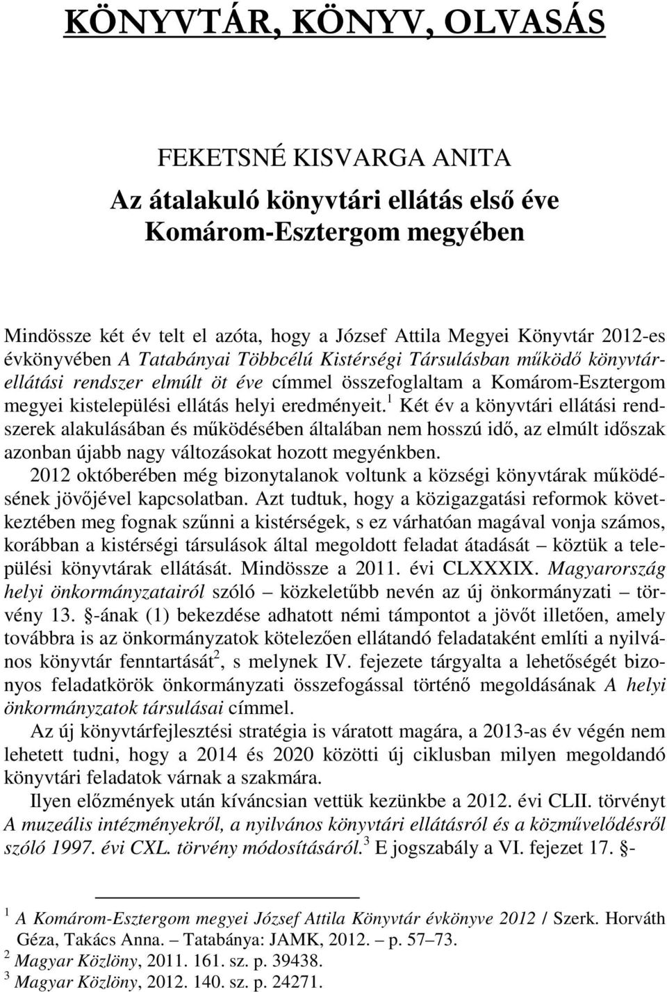 1 Két év a könyvtári ellátási rendszerek alakulásában és mködésében általában nem hosszú id, az elmúlt idszak azonban újabb nagy változásokat hozott megyénkben.