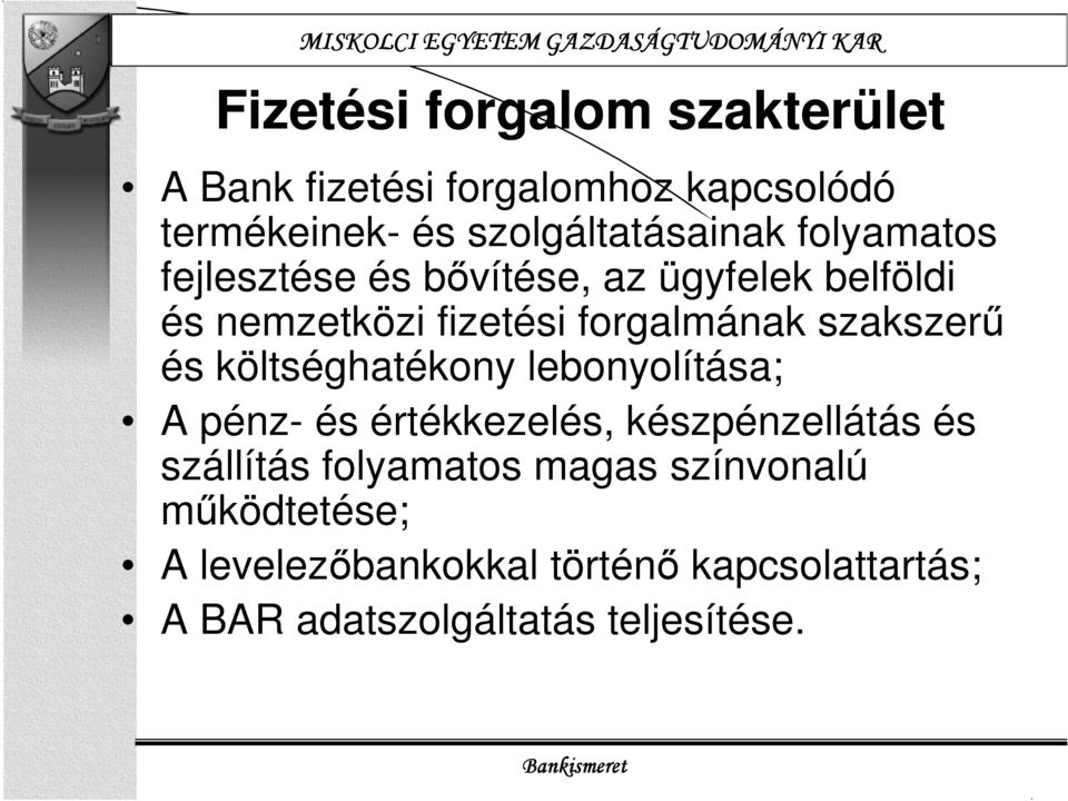 és költséghatékony lebonyolítása; A pénz- és értékkezelés, készpénzellátás és szállítás folyamatos