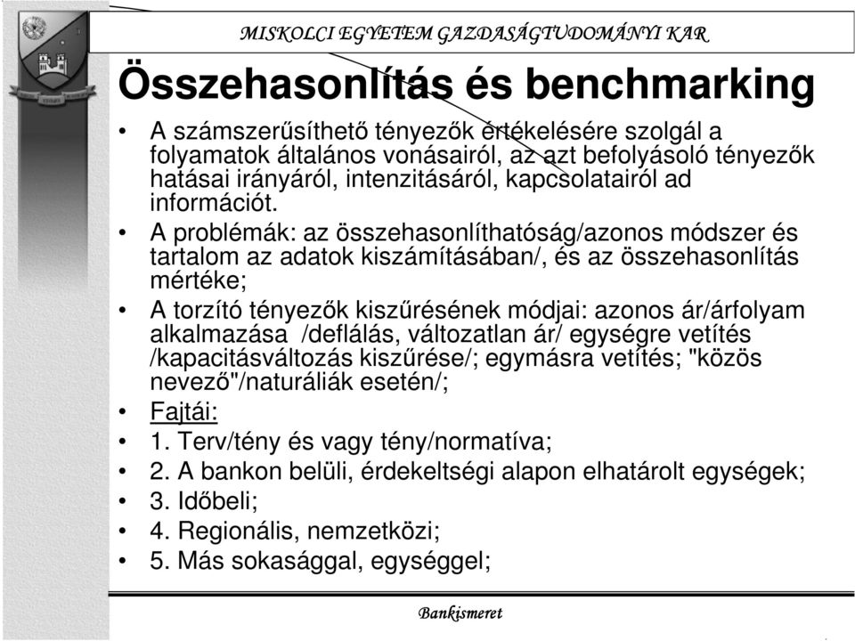 A problémák: az összehasonlíthatóság/azonos módszer és tartalom az adatok kiszámításában/, és az összehasonlítás mértéke; A torzító tényezők kiszűrésének módjai: azonos