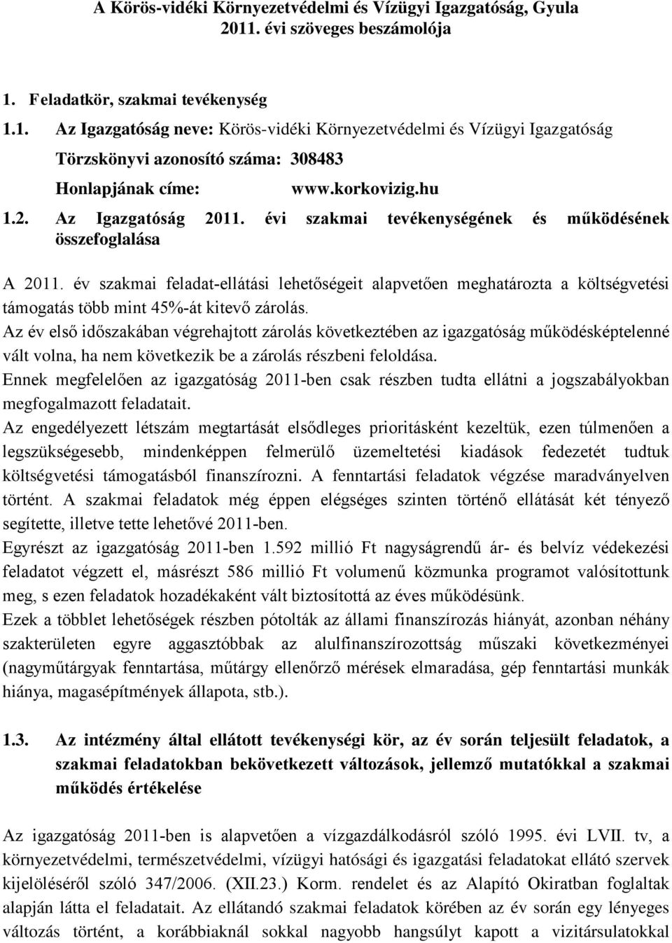 év szakmai feladat-ellátási lehetőségeit alapvetően meghatározta a költségvetési támogatás több mint 45%-át kitevő zárolás.