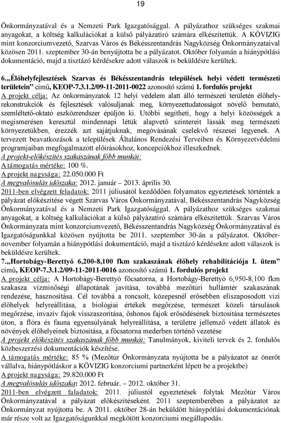 Október folyamán a hiánypótlási dokumentáció, majd a tisztázó kérdésekre adott válaszok is beküldésre kerültek. 6.