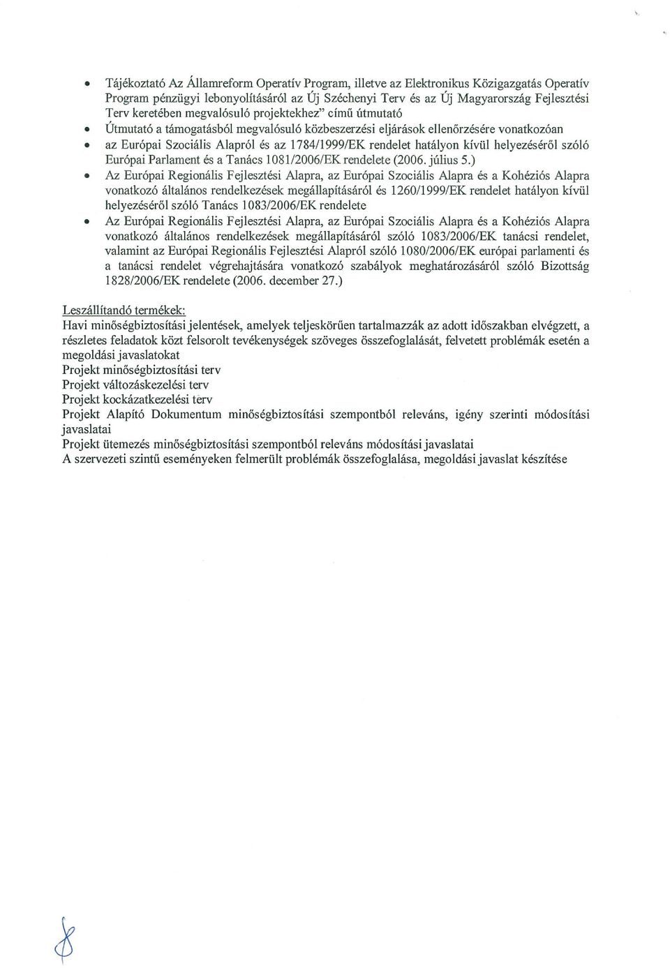 az Európai Szociális Alapról ás az 1784/1999/EK rendelet hatályon kívül helyezéséről szóló Európai Parlament és a Tanács 1 081/20061EK rendelete (2006. július 5.).