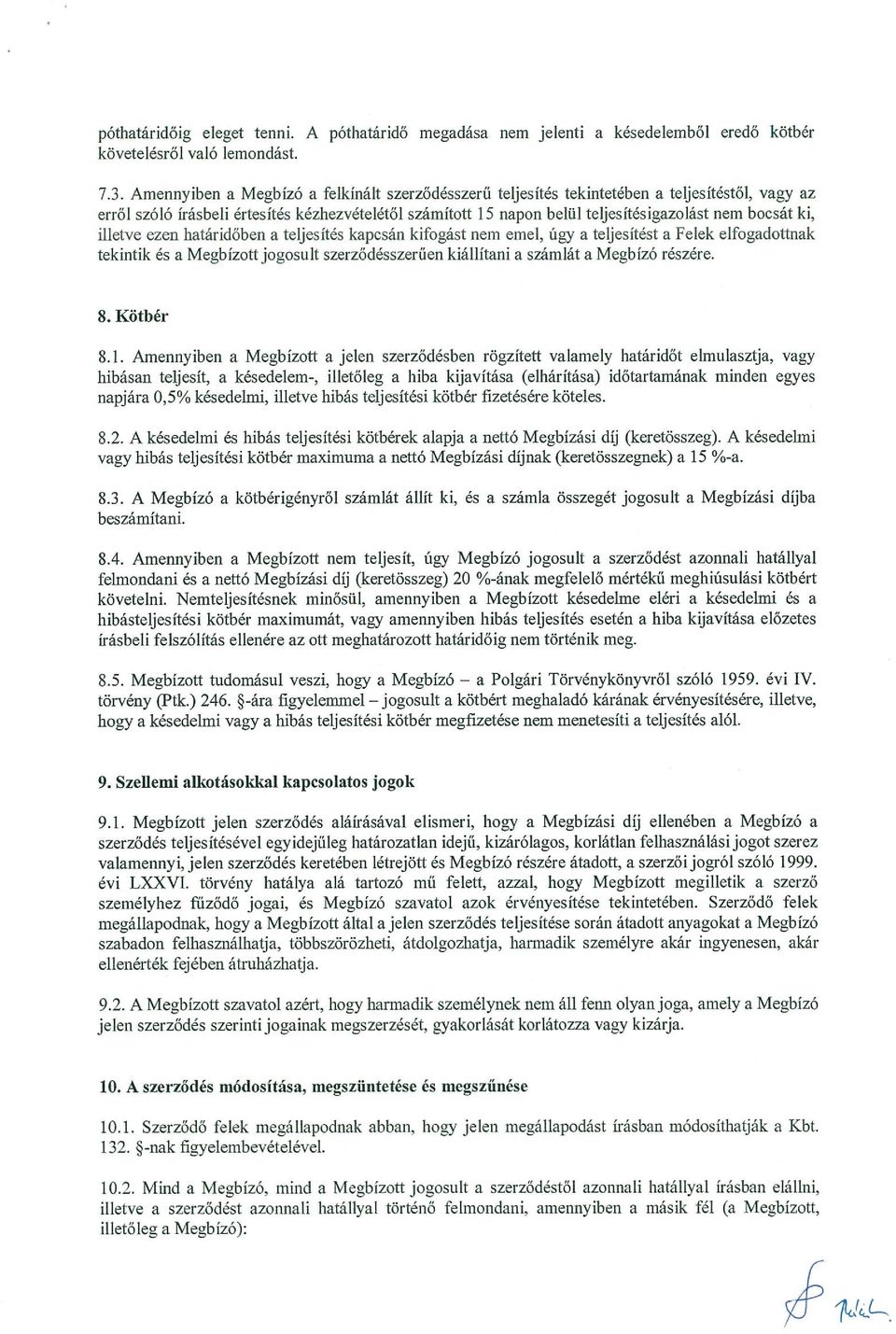 ki, illetve ezen határidőben a teljesítés kapcsán kifogást nem emel, úgy a teljesítést a Felek elfogadottnak tekintik és a Megbízott jogosult szerződésszerűen kiállítani a számlát a Megbízó részére.