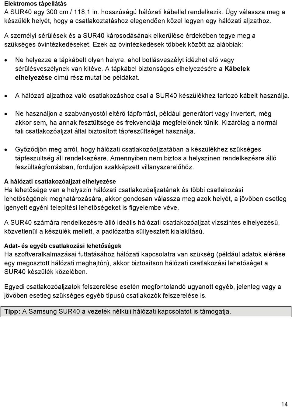 A személyi sérülések és a SUR40 károsodásának elkerülése érdekében tegye meg a szükséges óvintézkedéseket.