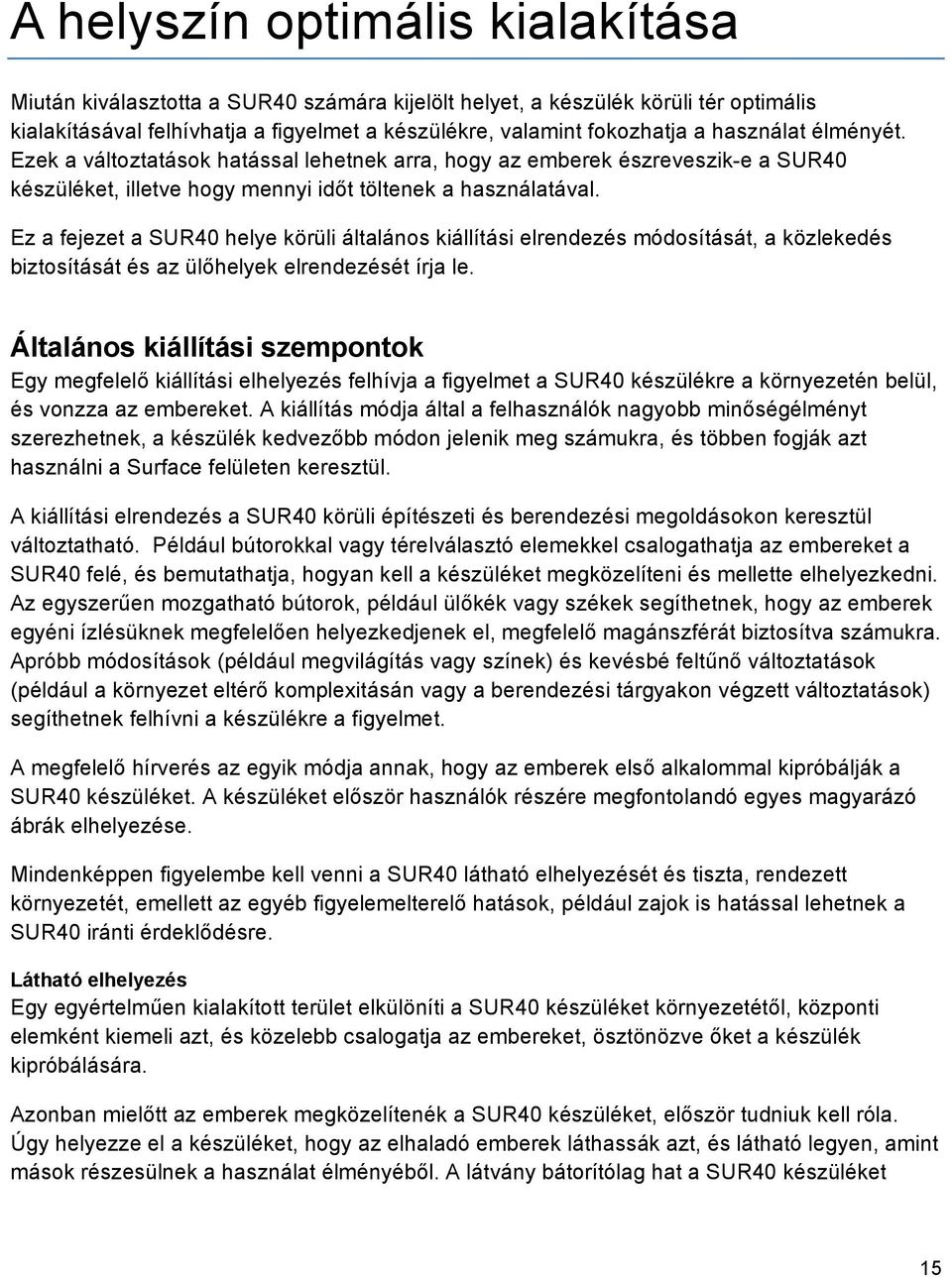 Ez a fejezet a SUR40 helye körüli általános kiállítási elrendezés módosítását, a közlekedés biztosítását és az ülőhelyek elrendezését írja le.